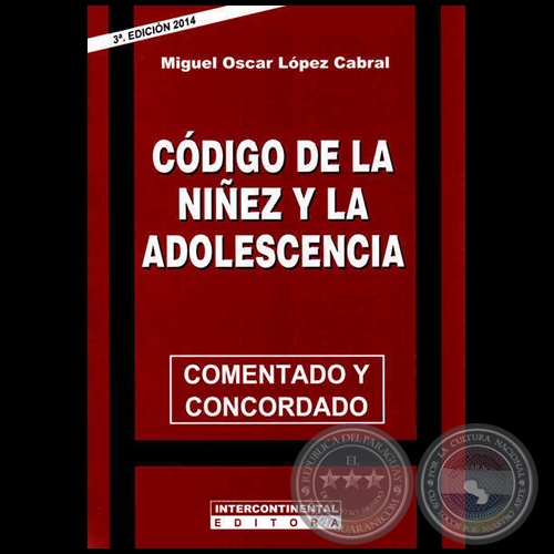 CDIGO DE LA NIEZ Y LA ADOLESCENCIA - 3 Edicin 2014 - Autor: MIGUEL OSCAR LPEZ CABRAL - Ao 2014